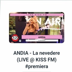 Premiera_ANDIA - La nevedere |LIVE la KISS FM