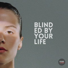 Blinded By Your Life