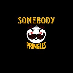 SOMEBODY PRINGLES
