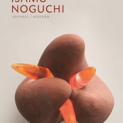 [Access] [EBOOK EPUB KINDLE PDF] Isamu Noguchi, Archaic/Modern by  Dakin Hart 📄