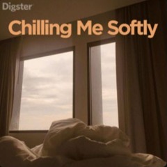 Chilling Me Softly