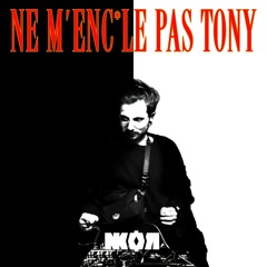 NE M'ENCULE PAS TONY