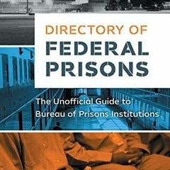 Re-ad Pdf Directory of Federal Prisons: The Unofficial Guide to Bureau of Prison
