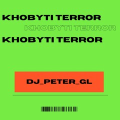 KHOBYTI TERROR {DJ_PETER_GL OFFICIAL RELEASE}