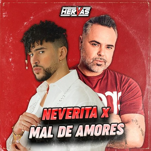 Neverita x Mal De Amores (Hervas Mashup) | Bad Bunny, Juan Magan