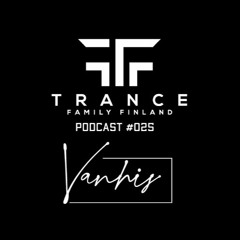 Trance Family Finland Podcast #025 with Vanhis