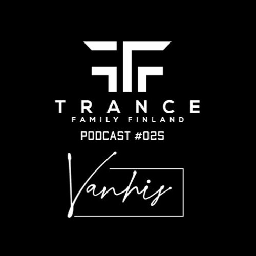 Trance Family Finland Podcast #025 with Vanhis