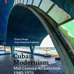 Get EPUB 📙 Cuban Modernism: Mid-Century Architecture 1940–1970 by  Victor Deupi &  J