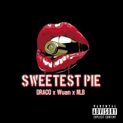Sweetest Pie - DRACO x Wuan x NLB Remix