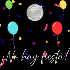 ¡No hay fiesta!