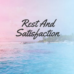 Rest And Satisfaction