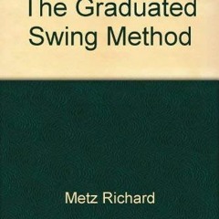 [DOWNLOAD] PDF 📗 The Graduated Swing Method by  Richard Metz EPUB KINDLE PDF EBOOK