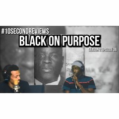 #10SecondReviews S2 E36 | Black On Purpose