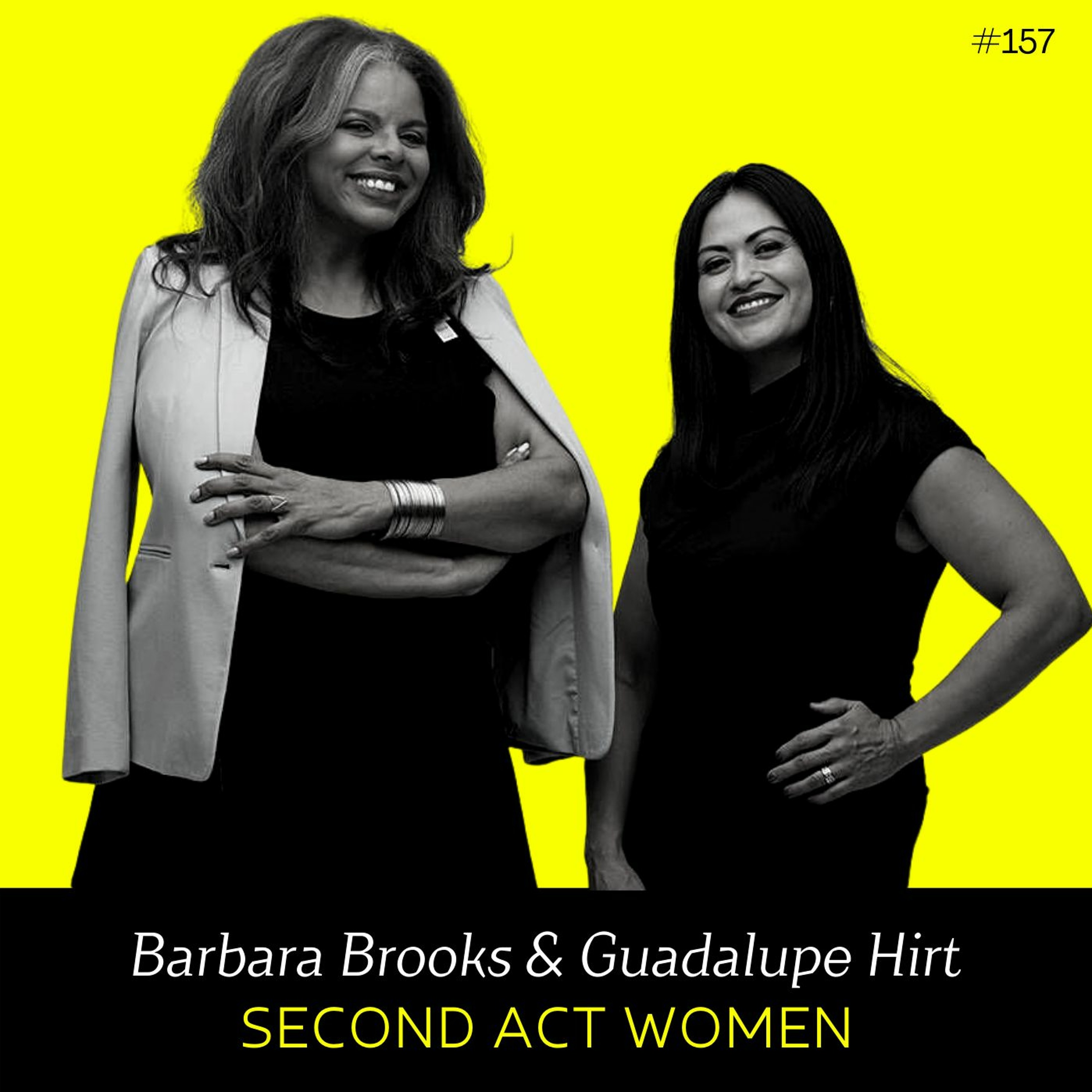 Ep 157- Second Act Women (w/ Barbara Brooks & Guadalupe Hirt)