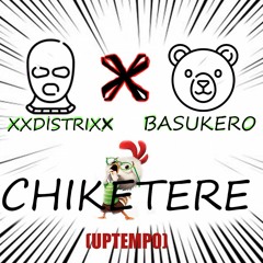 Chiketere Basukero & xxdistrixx (Uptempo)