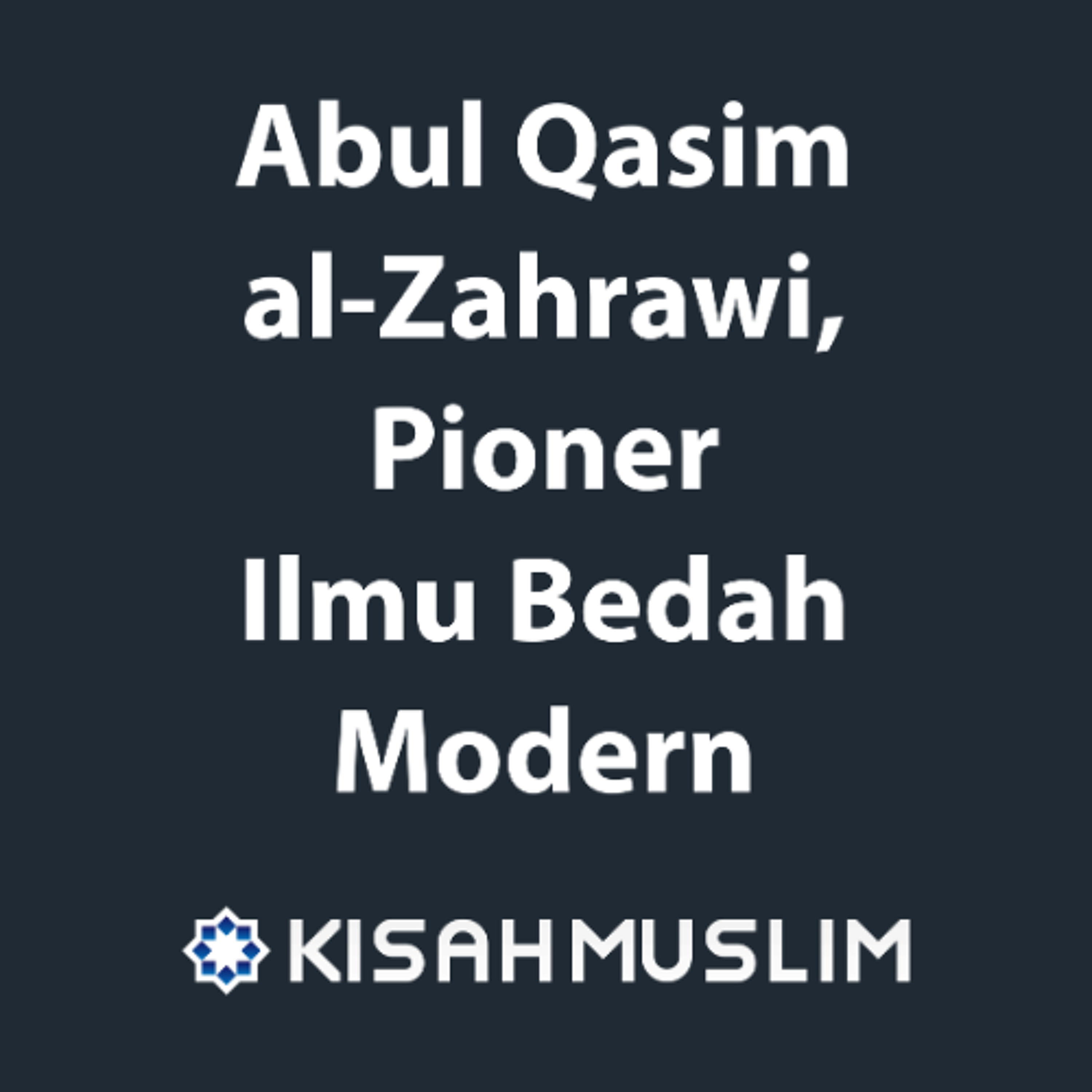 Kisah Muslim: Abul Qasim al-Zahrawi, Pioner Ilmu Bedah Modern episode artwork