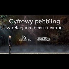 Cyfrowy pebbling w relacjach: blaski i cienie #362