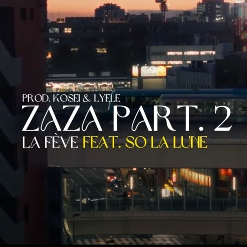 La Fève, So La Lune - ZAZA PART. 2