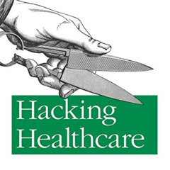 [FREE] KINDLE 📑 Hacking Healthcare: A Guide to Standards, Workflows, and Meaningful