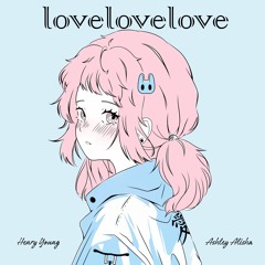 Lovelovelove (w/ Ashley Alisha)