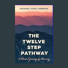 $$EBOOK 📖 The Twelve Step Pathway: A Heroic Journey of Recovery EBOOK