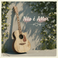 Não ´é Amor (Acústico)