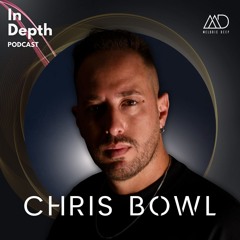 In Depth // Chris Bowl [Melodic Deep Series]