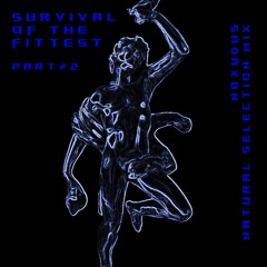 Survival Of The Fittest (Noxudus In Natural Selection Mix) Part #2