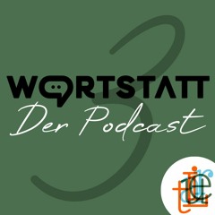 WORTSTATT – Der Podcast – Folge 3