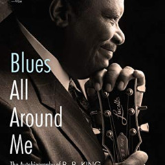 Access EBOOK 📔 Blues All Around Me: The Autobiography of B. B. King by  B. B King &