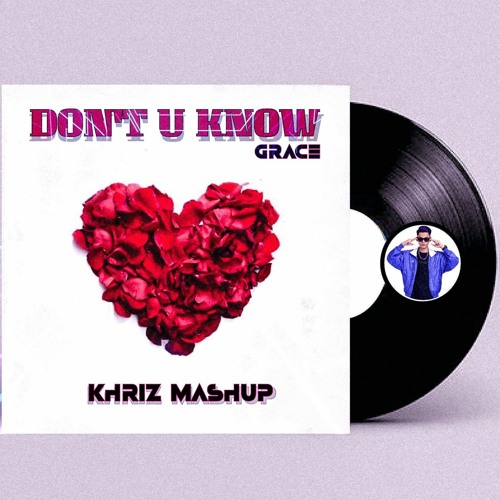 GRACE-Don't U Know (KHRIZ MASHUP)