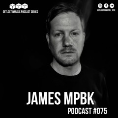 GetLostInMusic - Podcast #075 - James Mpbk
