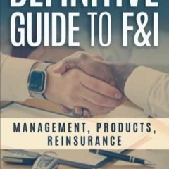 [PDF READ ONLINE] Definitive Guide To F&I: Management, Products, Reinsurance (Perfect Dealership