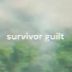 Survivor Guilt