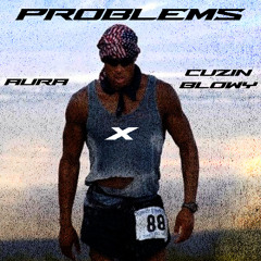 Problems (Aura X Cuzin Blowy)