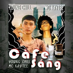 CAFE SÁNG - YOUNG CHILL x MC KAYTEE