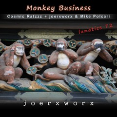 Monkey Business // Cosmic Ratzzz + joerxworx & Mike Polcari // lunatics 72