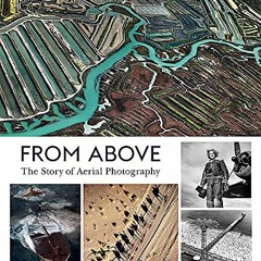Read online From Above: The Story of Aerial Photography (150 Years of Breathtaking Imagery) by  Eamo
