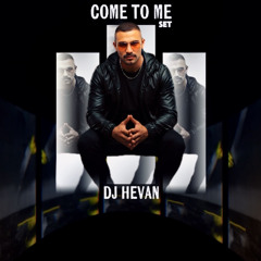 Come To Me Set Dj Hevan