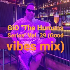 GiO "The Humans Series" Vol. 39 (Good vibes mix)