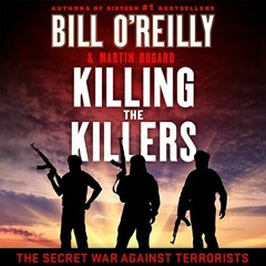 [PDF] Read Killing the Killers: The Secret War Against Terrorists (Bill O'Reilly's Killing Series) b