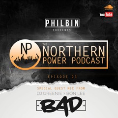 The Northern Power Podcast | Episode 003 | Philbin X BAD
