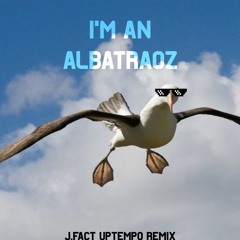 AronChupa, Little Sis Nora - I'm an Albatraoz [J.FACT UPTEMPO REMIX]
