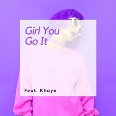 Girl You Got It Feat. khaye