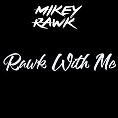 Mikey Rawk - Rawk With Me