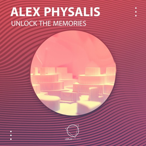 Alex Physalis - Unlock The Memories (LIZPLAY RECORDS)