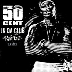 50 Cent - In Da Club (REDFLAG Remix) [FREE DOWNLOAD]