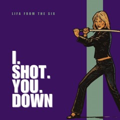 I. SHOT. YOU. DOWN