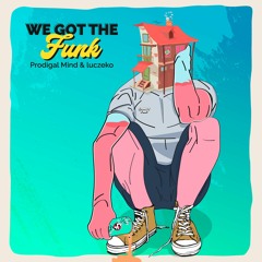 Prodigal Mind & Luczeko - We Got The Funk