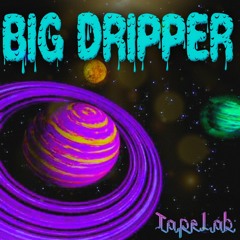 Big Dripper